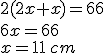 2(2x+x)=66\\6x=66\\x=11\,cm
